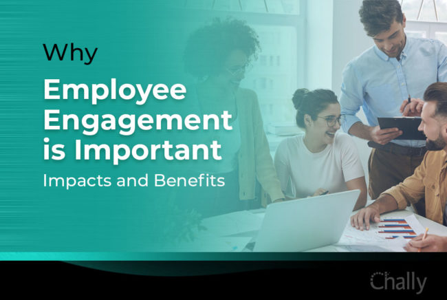 Why Is Employee Engagement Important: Impacts And Benefits - Chally